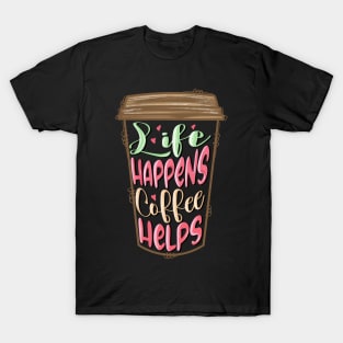 Life Happens Coffee Helps Valentine Day T-Shirt